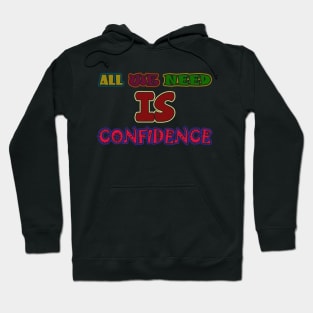 all we need is confidence Hoodie